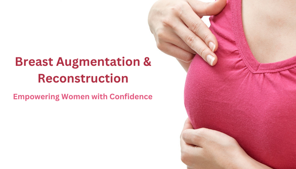 Breast Augmentation & Reconstruction